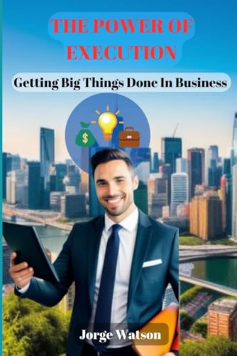 Stock image for The Power Of Execution: Getting Big Things Done in Business for sale by California Books