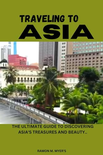 Beispielbild fr TRAVELING TO ASIA: THE ULTIMATE GUIDE TO DISCOVERING ASIA'S TREASURES AND BEAUTY. zum Verkauf von California Books