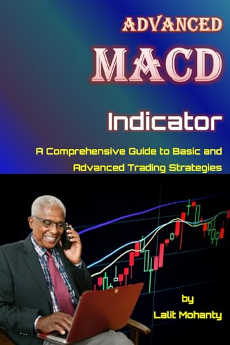 Beispielbild fr Advanced MACD Indicator: A Comprehensive Guide to Basic and Advanced Trading Strategies (Learn Stock Market Trading) zum Verkauf von Ria Christie Collections