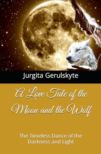 Stock image for A Love Tale of the Moon and the Wolf: The Timeless Dance of the Darkness and Light for sale by California Books