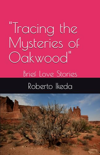 Stock image for Tracing the Mysteries of Oakwood": Brief Love Stories by "Roberto Ikeda" for sale by California Books