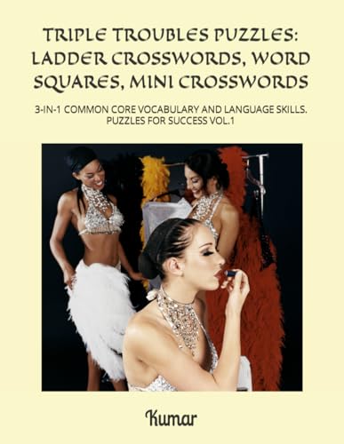 Stock image for TRIPLE TROUBLES PUZZLES: LADDER CROSSWORDS, WORD SQUARES, MINI CROSSWORDS: 3-IN-1 COMMON CORE VOCABULARY AND LANGUAGE SKILLS. PUZZLES FOR SUCCESS VOL.1 for sale by Ria Christie Collections