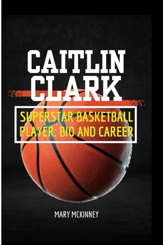 Beispielbild fr Caitlin Clark: Superstar Basketball Player: Bio and Career zum Verkauf von GreatBookPrices