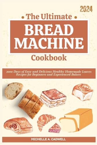 9798879203707: The Ultimate Bread Machine Cookbook: 2000 Days of Easy and Delicious Healthy Homemade Loaves Recipes for Beginners and Experienced Bakers