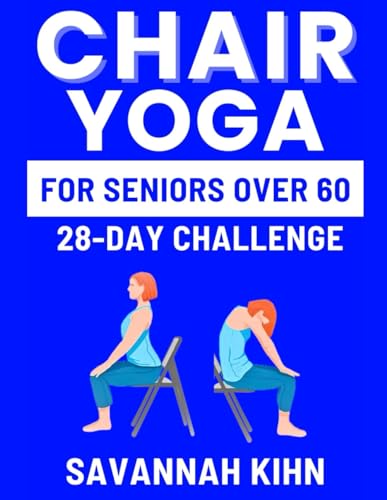 9798879207026: CHAIR YOGA FOR SENIORS OVER 60: Chair Yoga Essentials for Seniors Over 60 to Cultivate Strength, Flexibility, and Inner Peace, Fostering a Deep Connection Between Mind, Body, and Soul