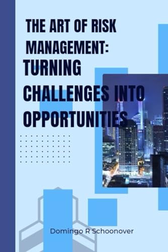 Stock image for The Art of Risk Management: Turning challenges into opportunities for sale by California Books