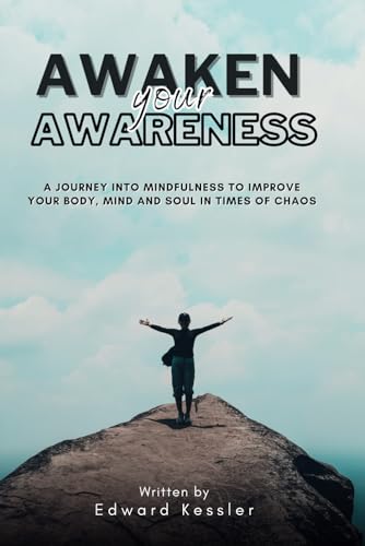Stock image for Awaken Your Awareness: A Journey into Mindfulness to Improve your Body, Mind and Soul in Time of Chaos for sale by California Books