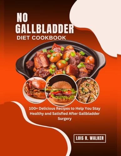 Imagen de archivo de NO GALLBLADDER DIET COOKBOOK: 100+ Delicious Recipes to Help You Stay Healthy and Satisfied After Gallbladder Surgery. a la venta por California Books