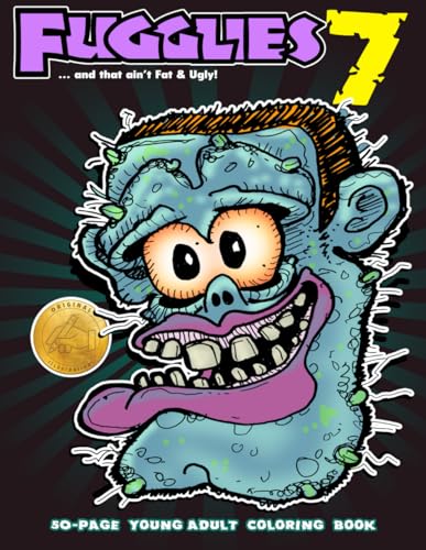 Imagen de archivo de Fugglies 7 Coloring Book . and that ain?t Fat & Ugly!: Original Illustrations l Young Adult Coloring Book of Big-Head whimsical monsters, beasts, and zombies. a la venta por California Books