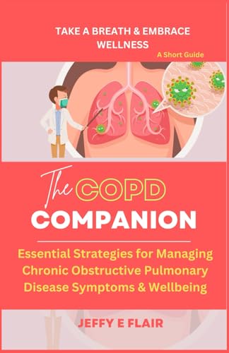 Stock image for The COPD Companion:Essential Strategies for Managing Chronic Obstructive Pulmonary Disease Symptoms & Wellbeing for sale by California Books