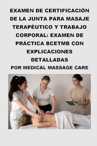 Imagen de archivo de Examen de Certificacin de la Junta para Masaje Teraputico y Trabajo Corporal: Examen de Prctica BCETMB con Explicaciones Detalladas por Medical Mas a la venta por GreatBookPrices