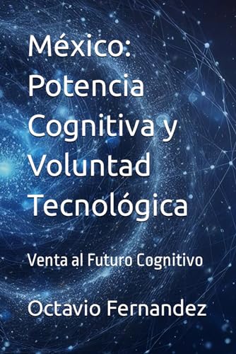Beispielbild fr Mxico: Potencia Cognitiva y Voluntad Tecnolgica: Venta al Futuro Cognitivo (Spanish Edition) zum Verkauf von California Books