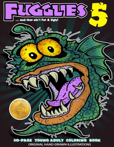 Imagen de archivo de Fugglies 5 Coloring Book . and that ain?t Fat & Ugly!: Original Illustrations l Young Adult Coloring Book of Big-Head whimsical monsters, beasts, and zombies. a la venta por California Books