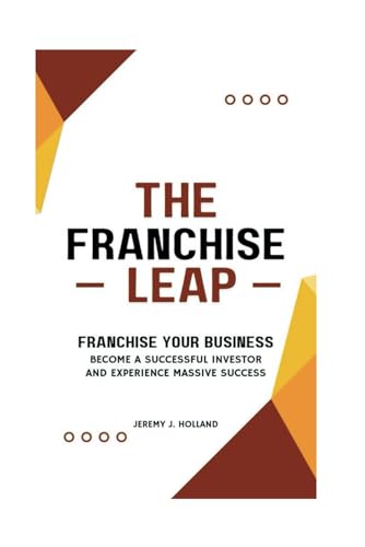 Beispielbild fr The Franchise Leap: Franchise Your Business, Become A Sucessful Investor And Experience Massive Success zum Verkauf von GreatBookPrices