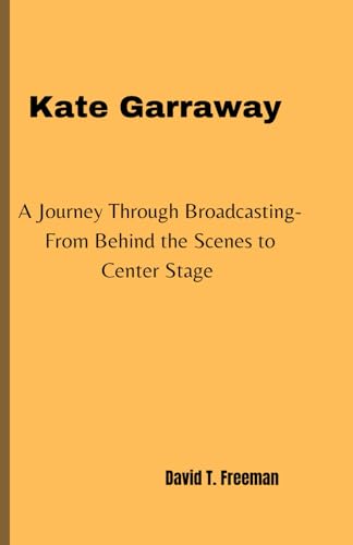 Stock image for KATE GARRAWAY: A Journey Through Broadcasting-From Behind the Scenes to Center Stage for sale by California Books