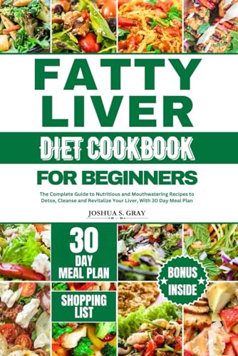 Beispielbild fr FATTY LIVER DIET COOKBOOK FOR BEGINNERS: The Complete Guide to Nutritious and Mouthwatering Recipes to Detox, Cleanse and Revitalize Your Liver, With 30 Day Meal Plan zum Verkauf von California Books