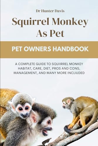 Stock image for Squirrel Monkey as Pet: A Complete Guide to Squiirrel Monkey Habitat, Care, Diet, Pros and Cons, Management, and Many More Incliuded for sale by GreatBookPricesUK