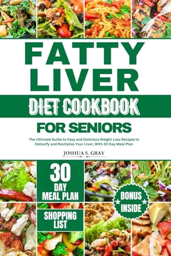 Beispielbild fr FATTY LIVER DIET COOKBOOK FOR SENIORS: The Ultimate Guide to Easy and Delicious Weight Loss Recipes to Detoxify and Revitalize Your Liver, With 30 Day Meal Plan zum Verkauf von California Books