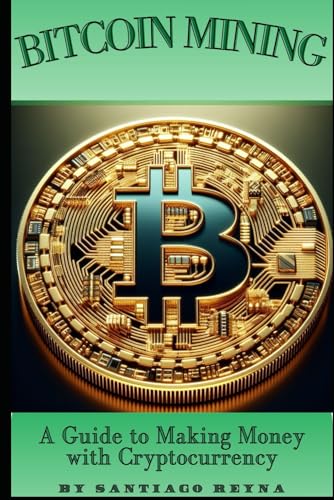 Imagen de archivo de Bitcoin Mining: A Guide to Making Money with Cryptocurrency a la venta por California Books