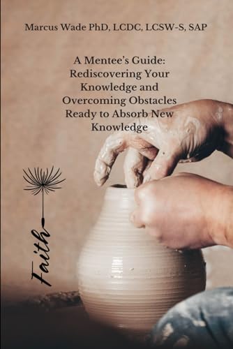Stock image for A Mentee's Guide: Rediscovering Your Knowledge and Overcoming Obstacles Ready to Absorb New Knowledge for sale by Ria Christie Collections