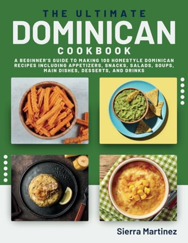 Imagen de archivo de The Ultimate Dominican Cookbook: A Beginner's Guide to Making 100 Homestyle Dominican Recipes Including Appetizers, Snacks, Salads, Soups, Main Dishes a la venta por GreatBookPrices