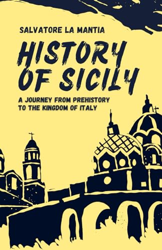 Beispielbild fr History of Sicily: A journey from Prehistory to the Kingdom of Italy zum Verkauf von California Books