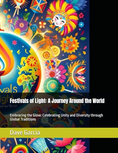 Stock image for Festivals of Light: A Journey Around the World: Embracing the Glow: Celebrating Unity and Diversity through Global Traditions for sale by California Books