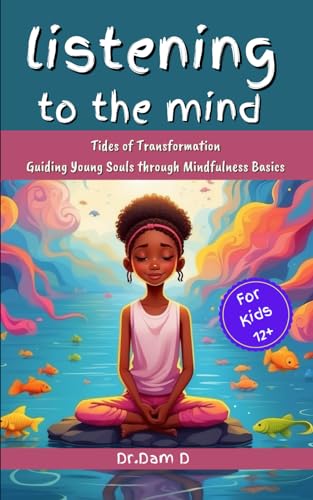 9798879897142: LISTENING TO THE MIND: Tides of Transformation: Guiding Young Souls through Mindfulness Basics