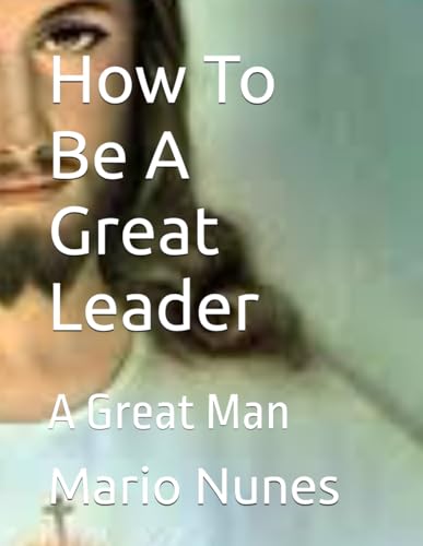 Stock image for How To Be A Great Leader: A Great Man for sale by California Books