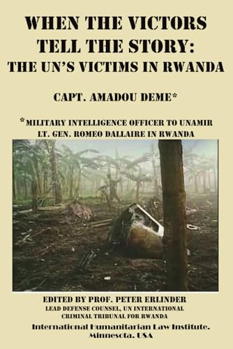 Imagen de archivo de WHEN THE VICTORS TELL THE STORY: THE UN'S VICTIMS IN RWANDA a la venta por California Books