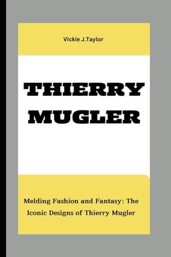 Imagen de archivo de Thierry Mugler: Melding Fashion and Fantasy: The Iconic Designs of Thierry Mugler a la venta por GreatBookPrices