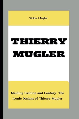 Stock image for Thierry Mugler: Melding Fashion and Fantasy: The Iconic Designs of Thierry Mugler for sale by GreatBookPrices