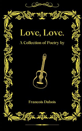 Stock image for Love, Love: A Collection Of Poetry by Francois Dubois for sale by California Books