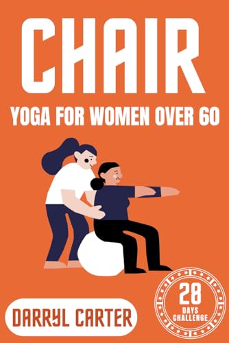 Stock image for Chair Yoga For Women Over 60: Discover the Art of Gentle Movement: A Transformative Guide to Chair Yoga Tailored for Women Over 60, Enhancing Health, Harmony, and Joy for sale by California Books