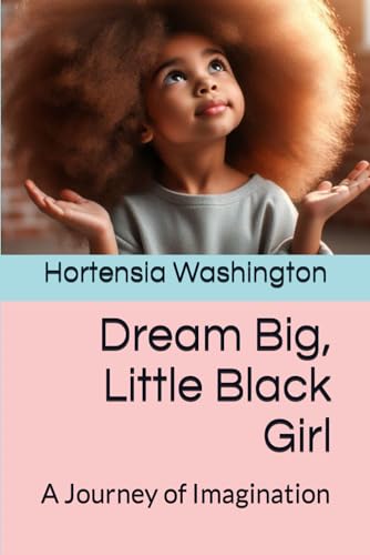 Stock image for Dream Big! Little Black Girl: A Journey of Imagination for sale by California Books