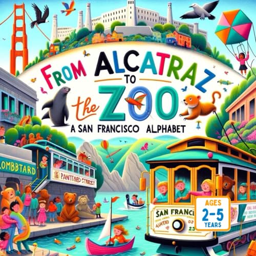 9798880168613: From Alcatraz To The Zoo: A San Francisco Alphabet