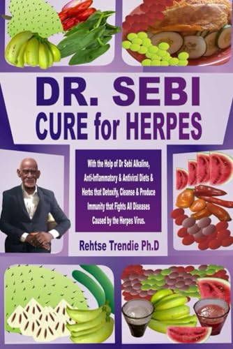 Imagen de archivo de DR. SEBI CURE for HERPES: With the Help of Dr Sebi Alkaline, Anti-Inflammatory & Antiviral Diets & Herbs that Detoxify, Cleanse & Produce Immunity that Fights All Diseases Caused by the Herpes Virus a la venta por PhinsPlace