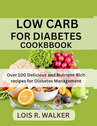 Imagen de archivo de Low Carb for Diabetes Cookbook: Over 100 Delicious and Nutrient-Rich recipes for Diabetes Management a la venta por GreatBookPrices