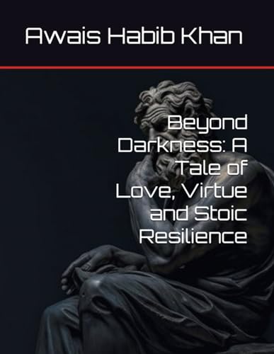Stock image for Beyond Darkness: A Tale of Love, Virtue and Stoic Resilience for sale by California Books