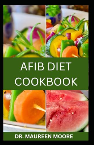 9798880249329: AFIB DIET COOKBOOK: Delicious And Nutritious Recipes For Managing Atrial Fibrillation And Improving Heart Health