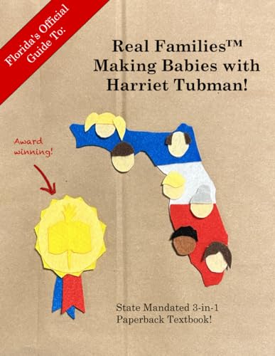 Imagen de archivo de Florida's Official Guide To: Real Families(tm) Making Babies With Harriet Tubman: State Mandated 3-in-1 Paperback Textbook a la venta por California Books