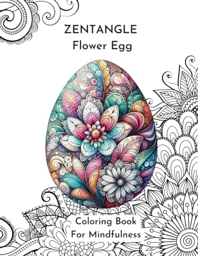 Stock image for Zentangle Flower Egg Coloring Book For Mindfulness: Feel the Zen With Zentangle Designs Know to Reduce-Stress and Focus-Enhancing Qualities.: Relaxing Coloring Book for Adults for sale by California Books