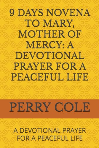 Stock image for 9 DAYS NOVENA TO MARY, MOTHER OF MERCY: A DEVOTIONAL PRAYER FOR A PEACEFUL LIFE: A DEVOTIONAL PRAYER FOR A PEACEFUL LIFE for sale by California Books