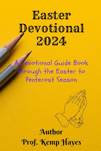 Imagen de archivo de Easter Devotional 2024: A Devotional Guide Book through the Easter to Pentecost Season . Daily readings and reflections for celebrating Easter and growing in faith in the year 2024 a la venta por California Books