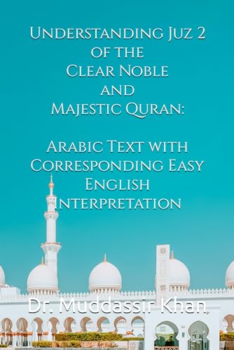 Stock image for Understanding Juz 2 of the Clear Noble and Majestic Quran: Arabic Text with Corresponding Easy English Interpretation (The Message of the Quran) for sale by California Books