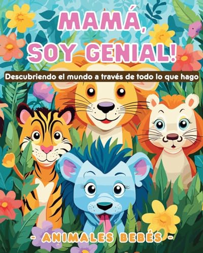 Imagen de archivo de Mam, soy genial! Descubriendo el mundo a travs de todo lo que hago - Animales bebs: Libro para colorear de simpticos animales para nios (Spanish Edition) a la venta por California Books