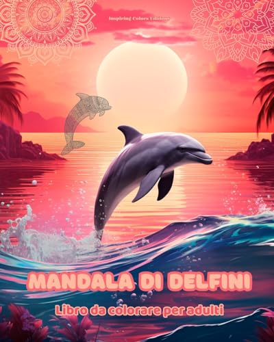 9798880592951: Mandala di delfini | Libro da colorare per adulti | Disegni antistress per incoraggiare la creativit: Immagini mistiche di delfini per alleviare lo stress e riequilibrare la mente