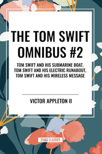 Stock image for The Tom Swift Omnibus #2: Tom Swift and His Submarine Boat, Tom Swift and His Electric Runabout, Tom Swift and His Wireless Message for sale by GreatBookPricesUK