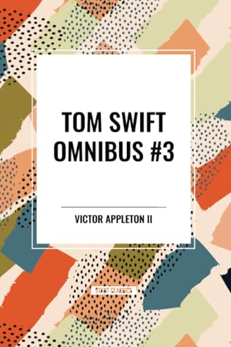 Stock image for Tom Swift Omnibus #3: Tom Swift Among the Diamond Makers, Tom Swift in the Caves of Ice, Tom Swift and His Sky Racer for sale by GreatBookPricesUK