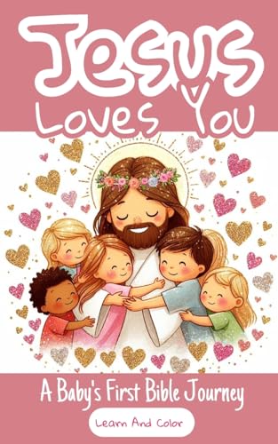 Beispielbild fr Jesus Loves You - A Baby's First Bible Journey - Learn And Color zum Verkauf von GreatBookPrices